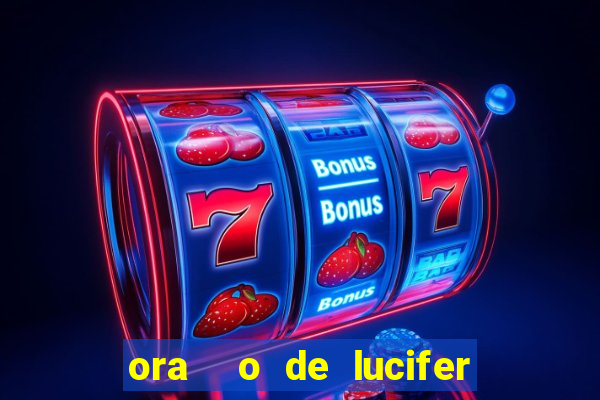 ora  o de lucifer para ganhar na mega sena